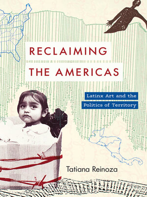 cover image of Reclaiming the Americas: Latinx Art and the Politics of Territory